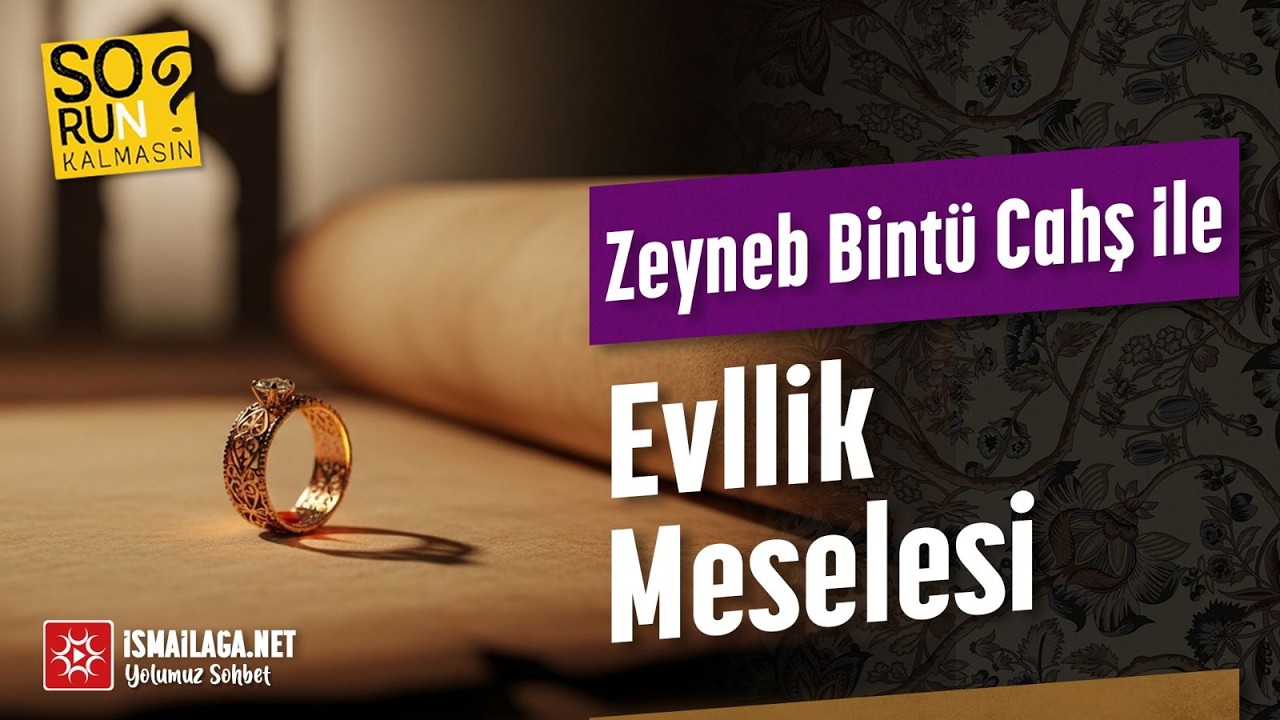 Zeyneb Bintü Cahş ile Evllik Meselesi - SORUN KALMASIN @ismailaganet