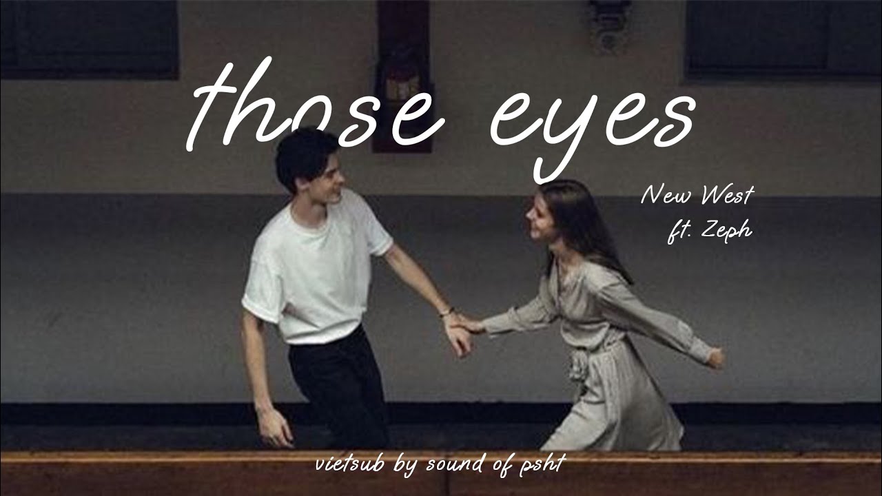 [Vietsub] Those eyes - New West ft. Zeph
