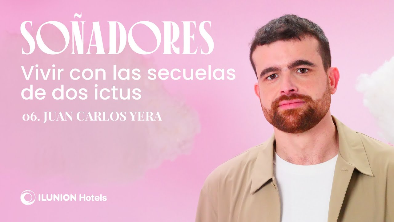 SOÑADORES by ILUNION Hotels | Juan Carlos Yera | Vivir con las secuelas de dos ictus #6