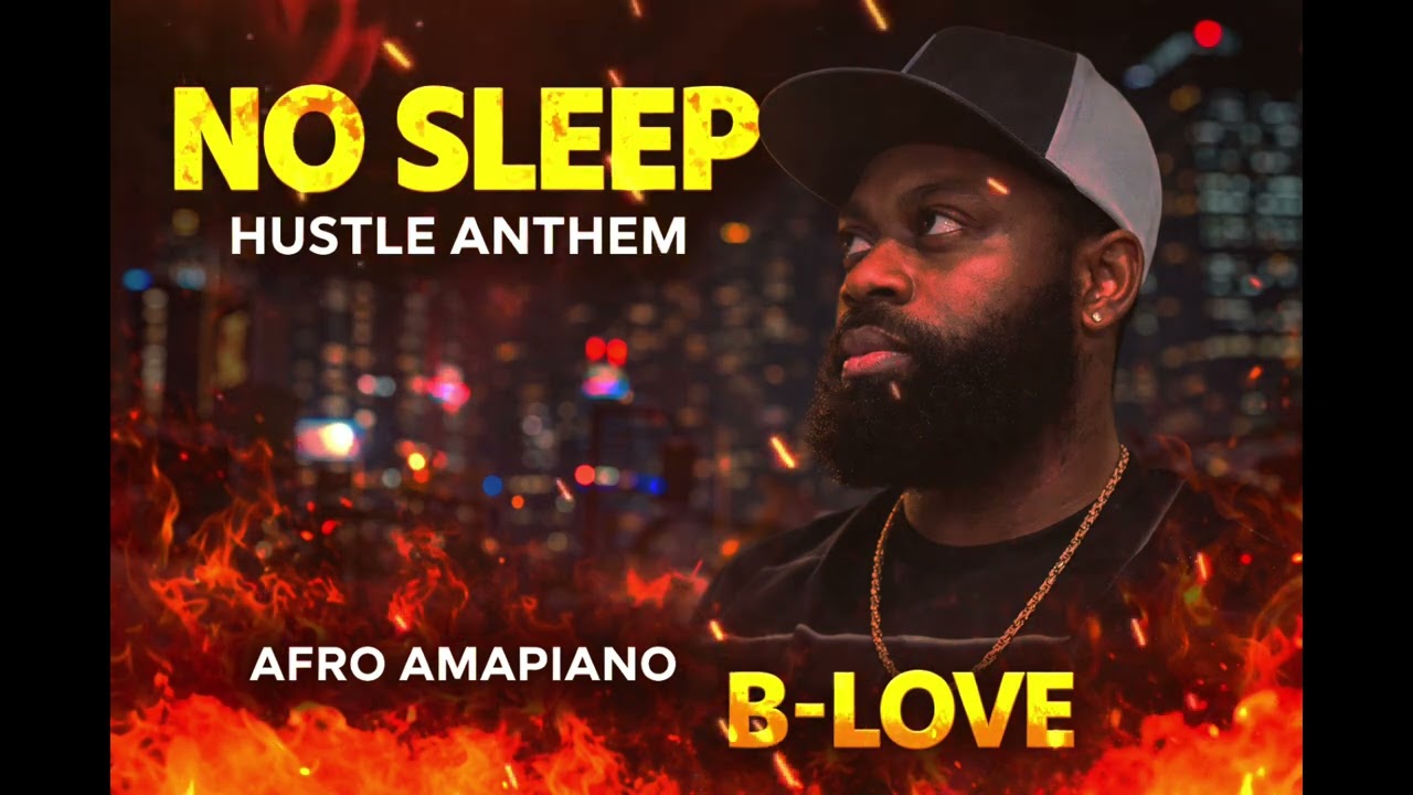 NO SLEEP (Hustle Anthem) – B-Love | Afro Amapiano