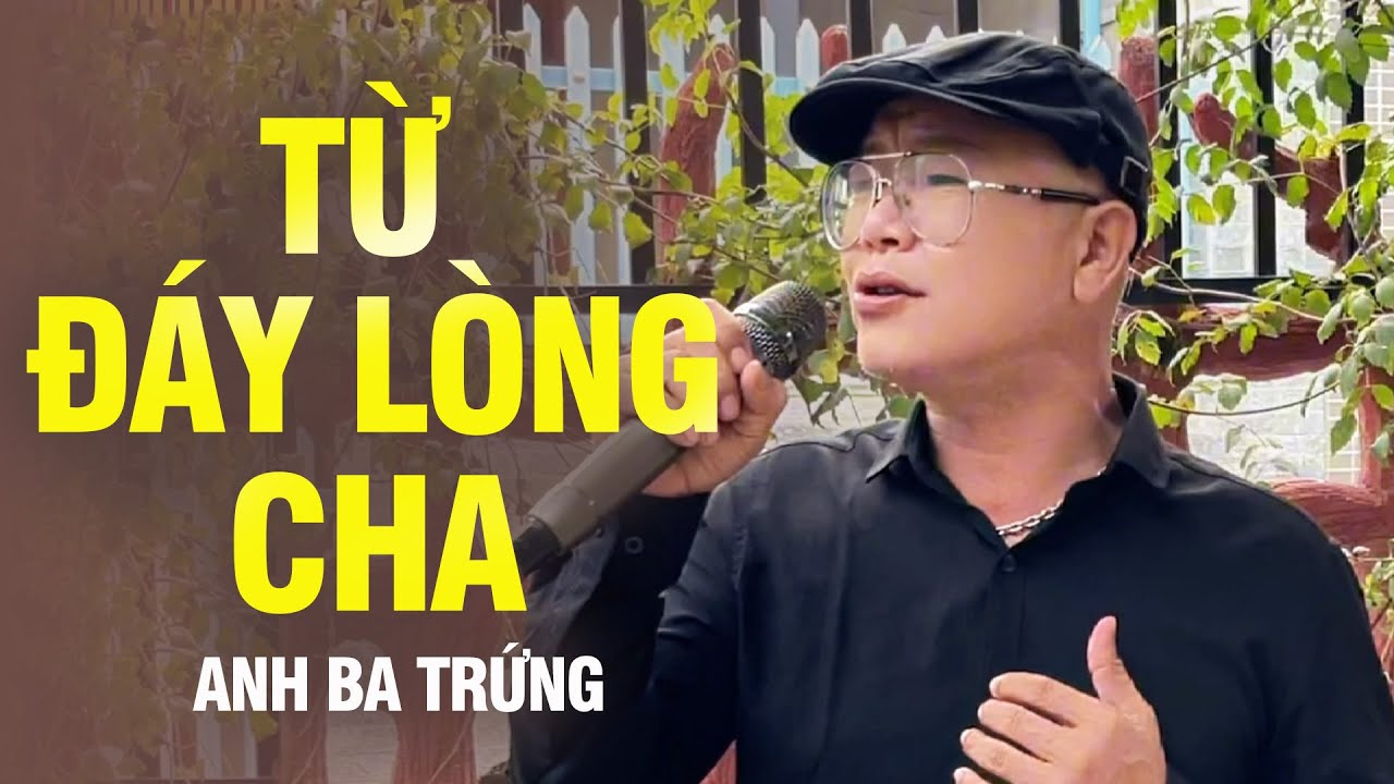 TỪ ĐÁY LÒNG CHA - ANH BA TRỨNG | ST: LÊ NHẬT TRƯỜNG | Bật Khóc Nghe Người Cha Chăn Vịt Hát Trải Lòng