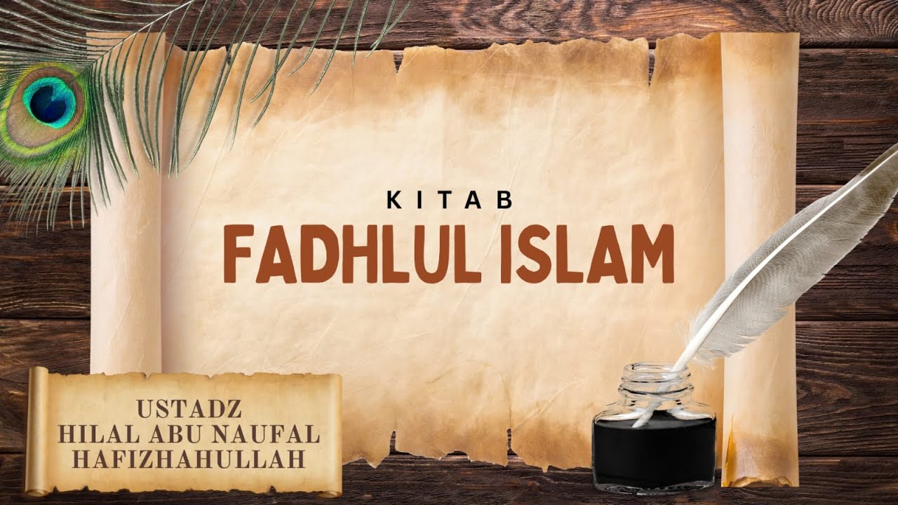 FADHLUL ISLAM || Ustadz Hilal Abu Naufal Hafizhahullah