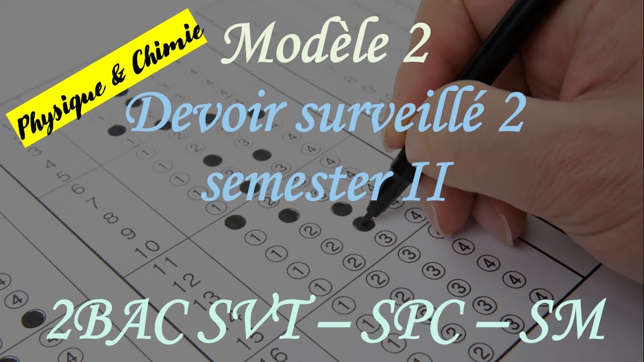 Modèle 2 de devoir surveillé 2 semestre II physique - chimie pour 2 BAC SVT SPC SM
