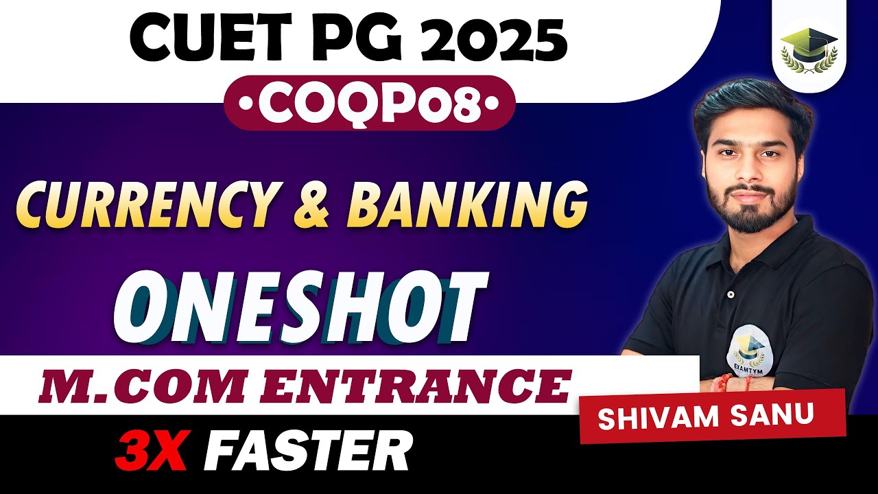CURRENCY & BANKING - ONE SHOT - CUET PG 2025 - COQP08 - COMMERCE - M.COM ENTRANCE