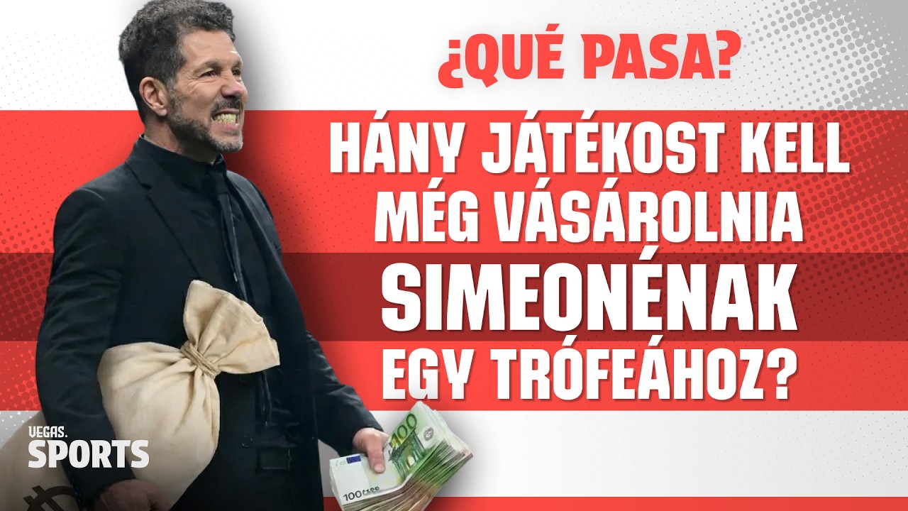 Hány játékost kell még vásárolnia Simeonénak egy trófeához? | ¿Qué Pasa? | S02E26