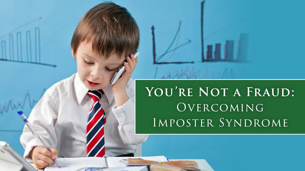 You're NOT a FRAUD: Overcoming Imposter Syndrome