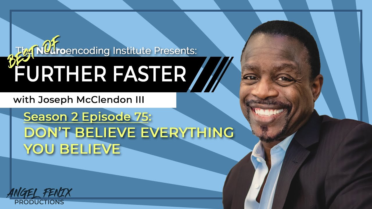 S2 E75 Best Of - Further Faster with Joseph McClendon III: Don't Believe Everything You Believe