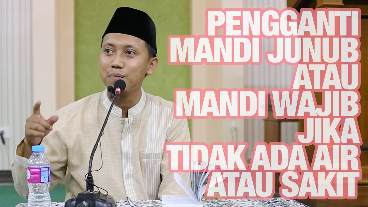 Ustadz Ammi Nur Baits - Pengganti Mandi Junub Jika Tidak Ada Air Atau Sakit