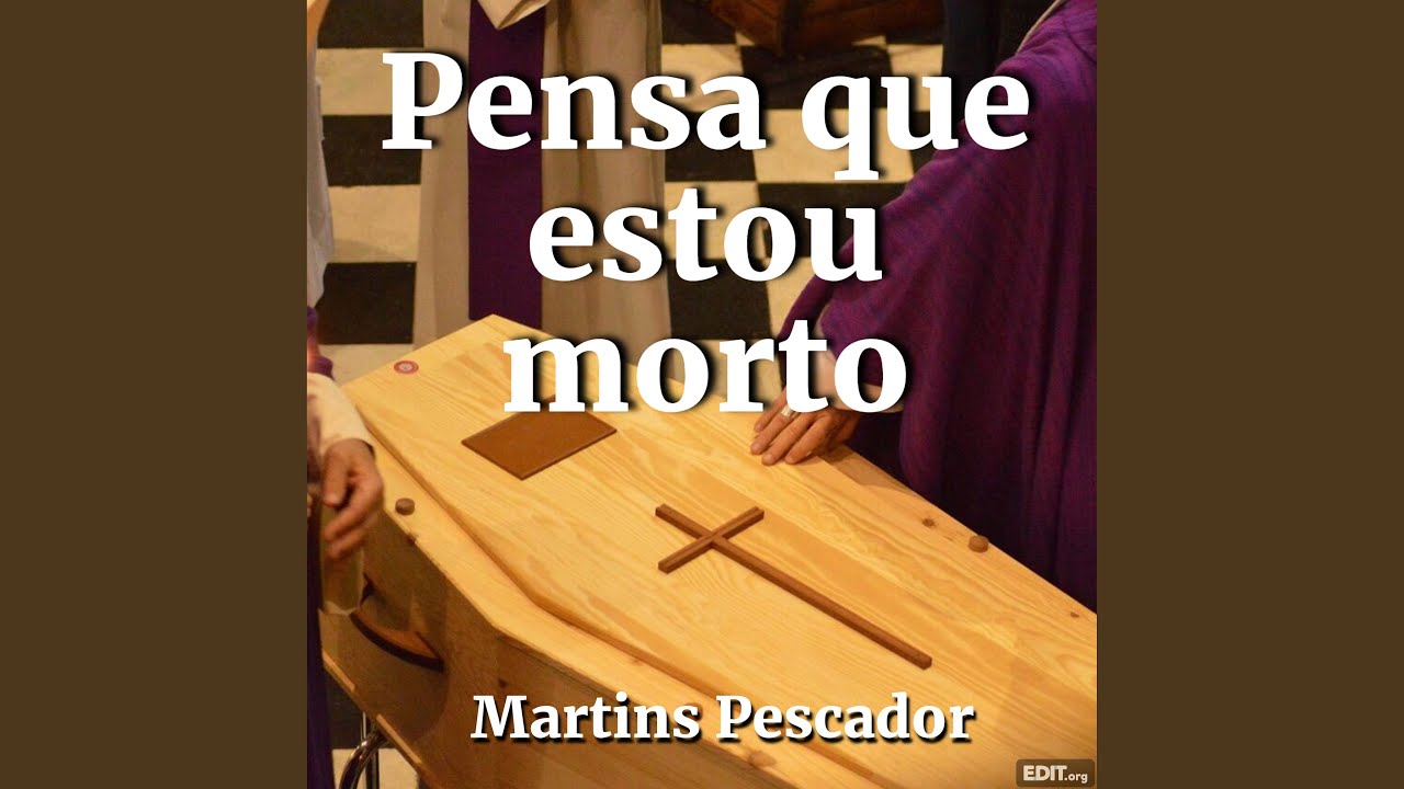 Pensa que estou morto