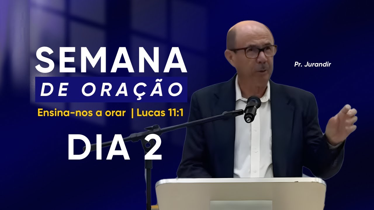 DIA 2 | Semana de Oração | Pr. Jurandir