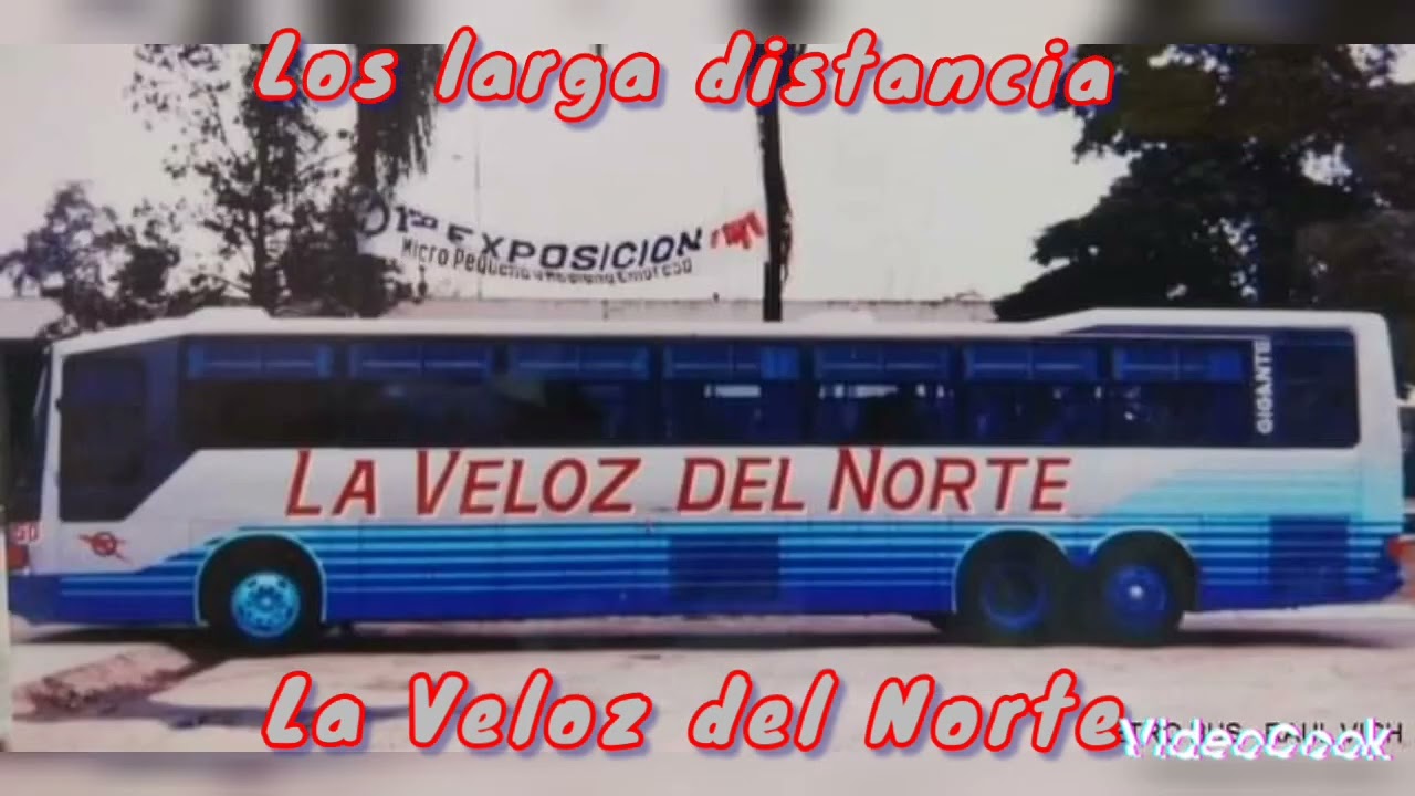 los larga distancia..la Veloz del Norte