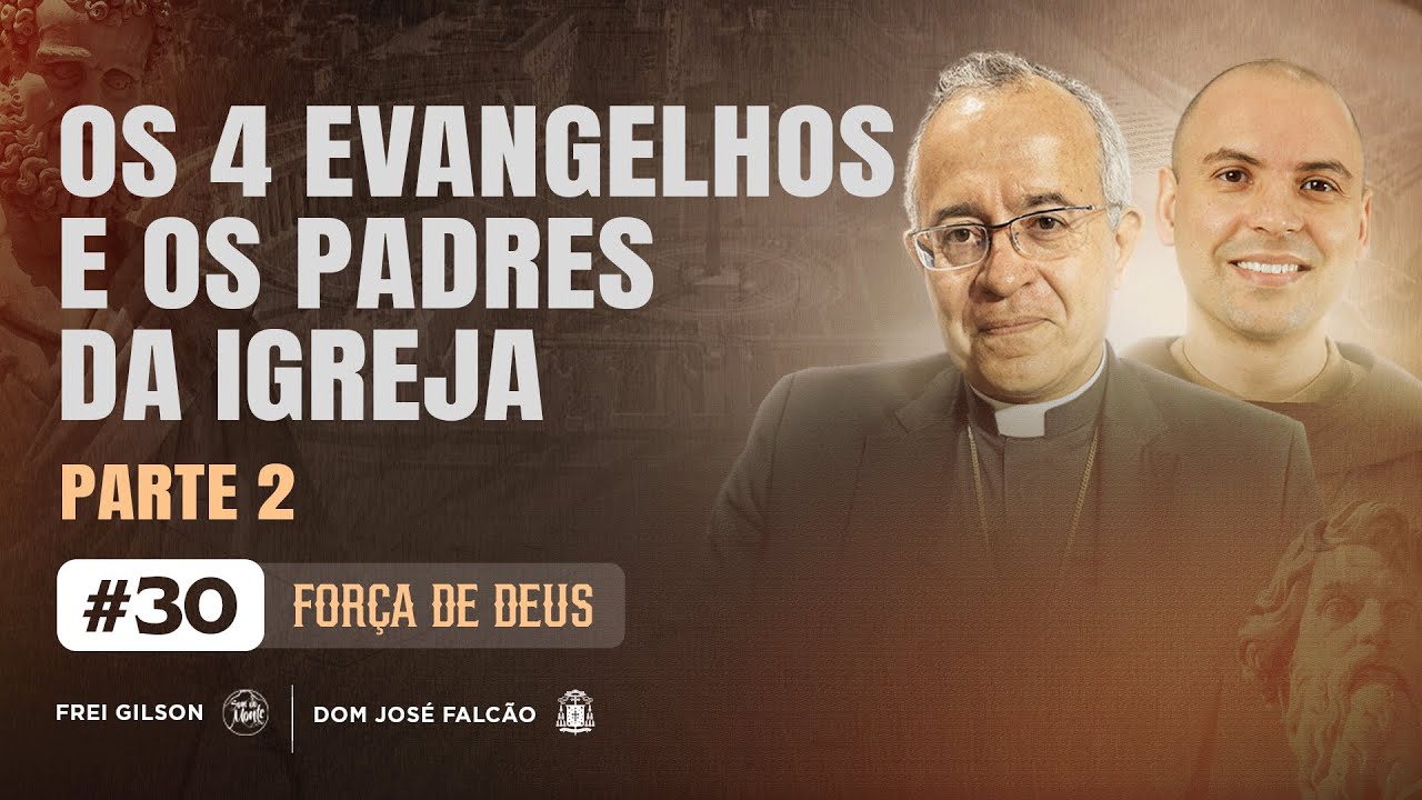Os quatros Evangelhos e os Padres da Igreja | Força de Deus | Parte 2 | #30