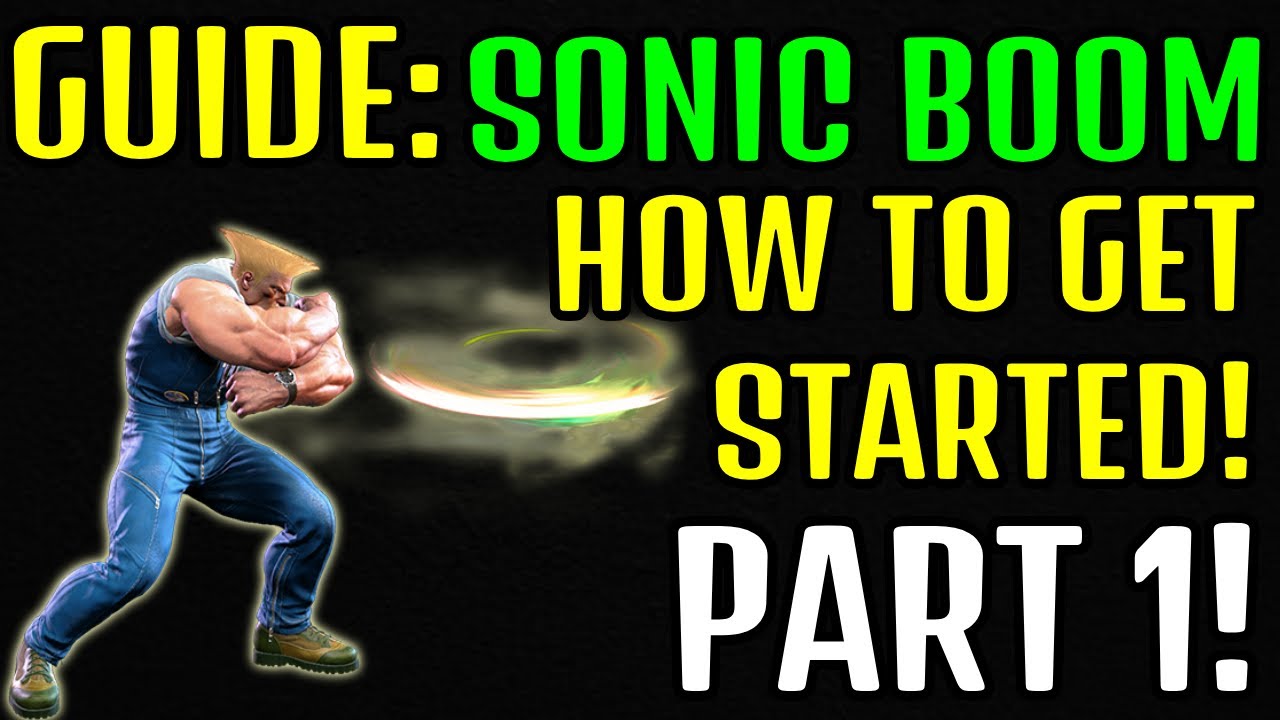SF6 GUILE GUIDE: SONIC BOOM PART 1 / BASIC FUNDAMENTALS