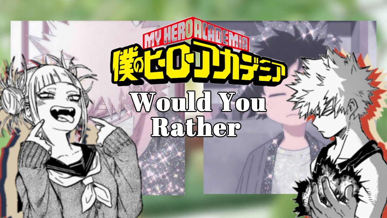 WOULD YOU RATHER | Mha/Bnha Edition | 2