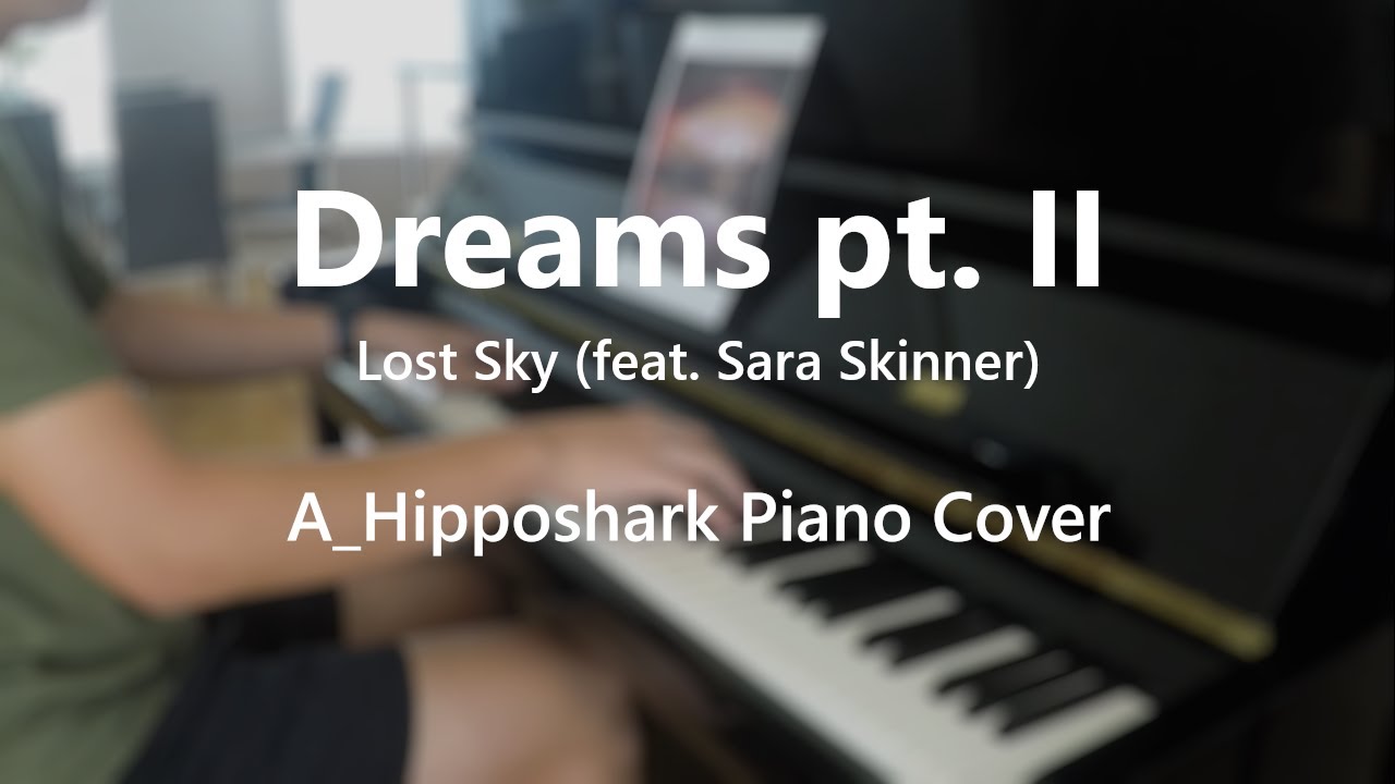 Dreams Pt. II - Lost Sky (ft. Sara Skinner) | Piano Cover by A_Hipposhark