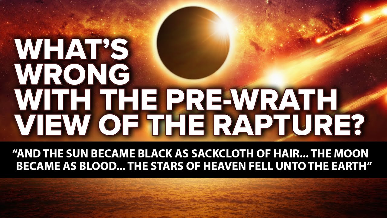 What's Wrong With the Pre-Wrath View of the Rapture? (Matt. 24; 1 Thess. 4:16-17; Rev. 7:9-10; 15)