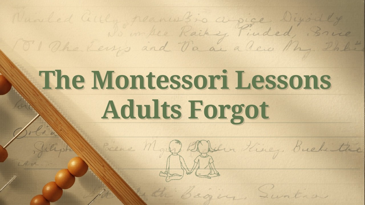 The Montessori Lesson Adults Forgot