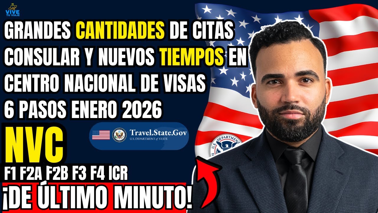 ULTIMA HORA: GRANDES CANTIDADES DE CITAS CONSULAR  Y NUEVOS TIEMPOS EN (NVC) 6 PASOS ENERO 2026