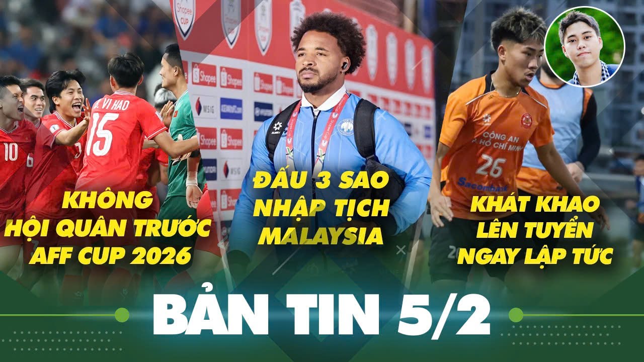 Tin sáng 5/2: Việt kiều Úc muốn lên tuyển ngay, Xuân Son đấu 3 sao nhập tịch Malaysia chiều nay, ĐTV