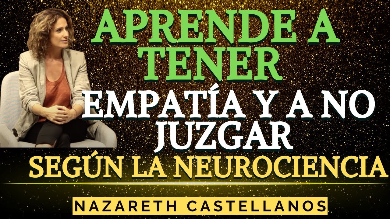 APRENDE a tener EMPATÍA y a NO JUZGAR-  Dra NAZARETH  CASTELLANOS. Neurociencia, Cerebro y Cuerpo.🧠