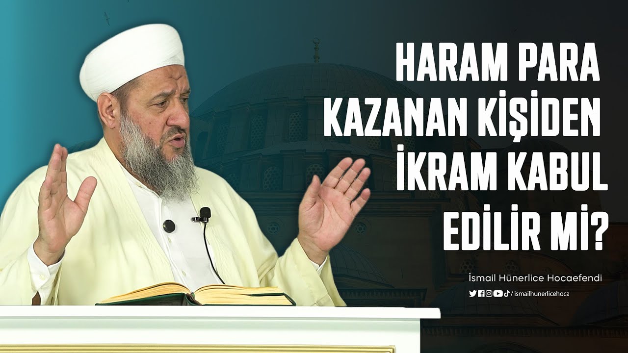 Haram Para Kazanan Kişiden ,İkram Kabul Edilir mi,&Ouml;l&ccedil;&uuml;s&uuml; Var mı? - İsmail H&uuml;nerlice Hocaefendi