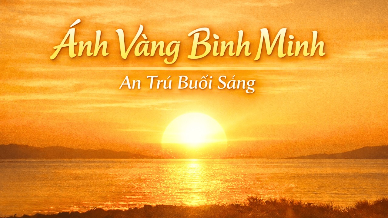 Ánh Vàng Bình Minh 🌅 | Nhạc Thiền Buổi Sáng – An Trú & Tái Tạo Năng Lượng