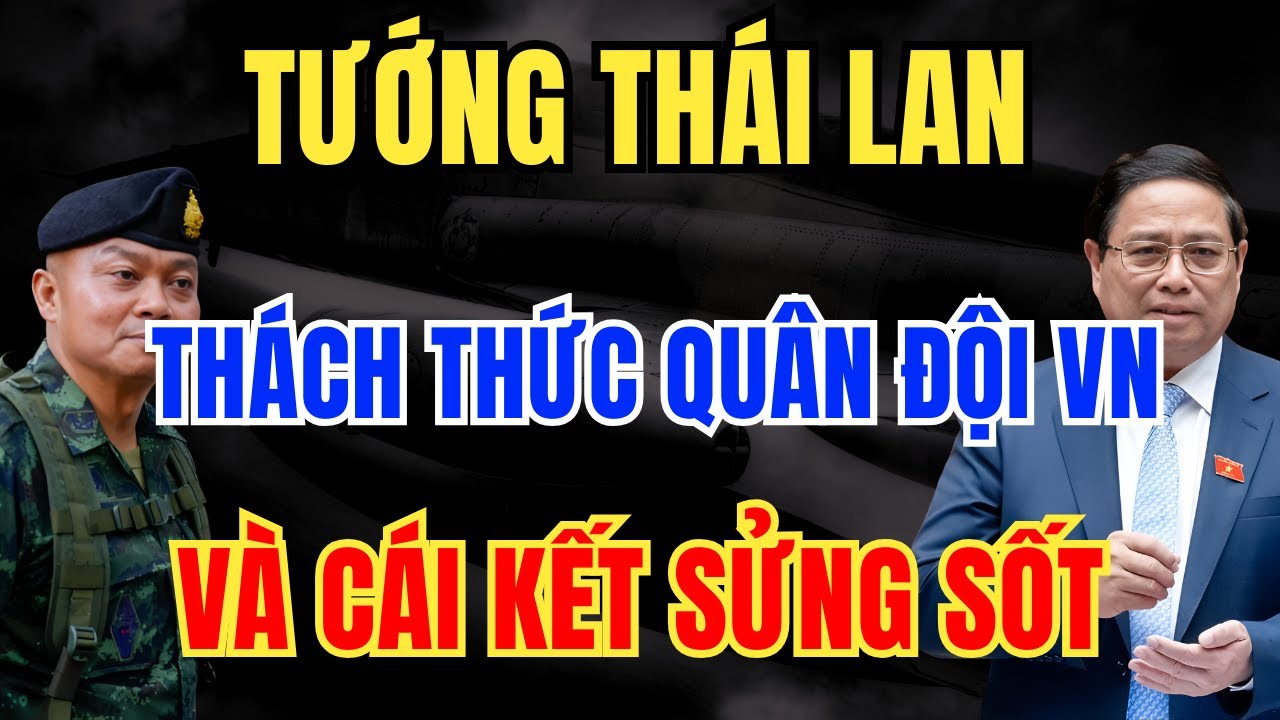 Hồ Sơ Tuyệt Mật: Tướng Thái Lan Thách Thức Bộ Đội Việt Nam Và Hồi Kết Đầy Sửng Sốt