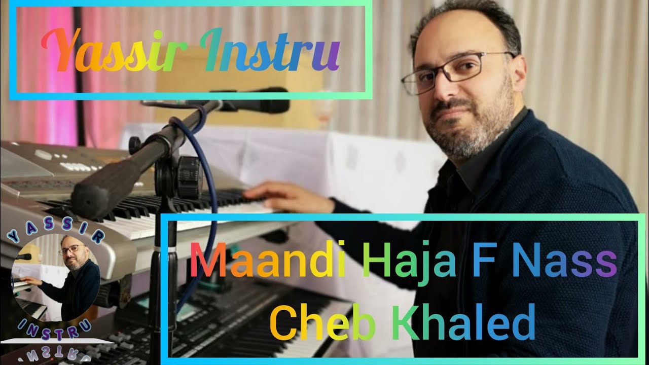Maandi Haja F Nass-Cheb Khaled, par Yassir Instru..