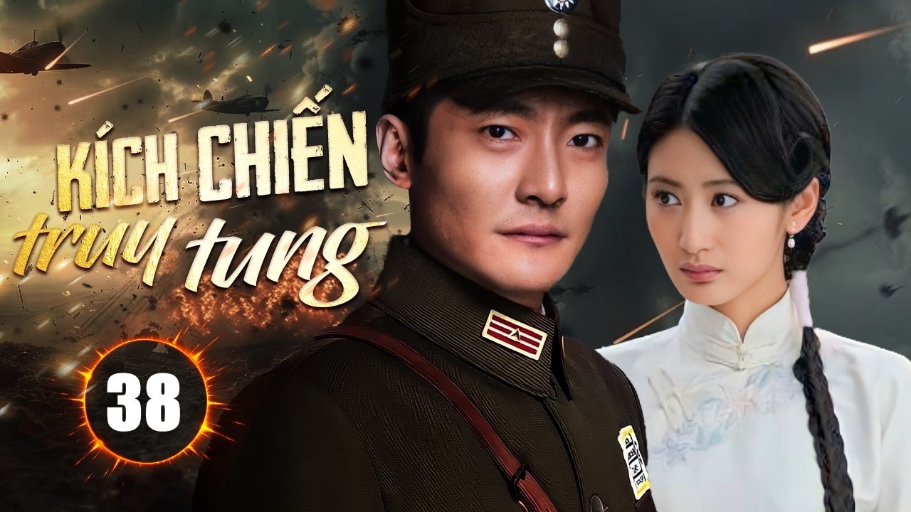 KÍCH CHIẾN TRUY TUNG - Tập 38 | Đội Trưởng Bị Xử Bắn, Lập Kế Thoát Thân Tạo Ra Kỳ Tích Kháng Chiến