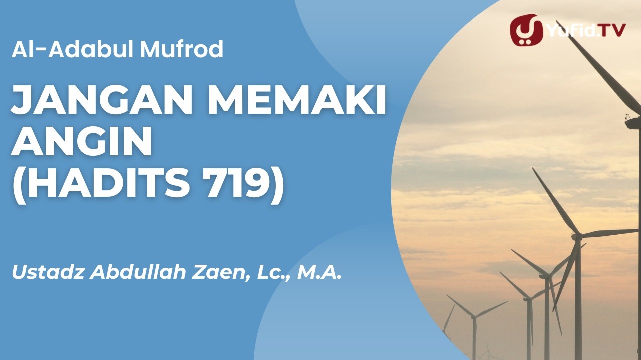 Jangan Memaki Angin  (Hadits 719) - Ustadz Abdullah Zaen, Lc., M.A.