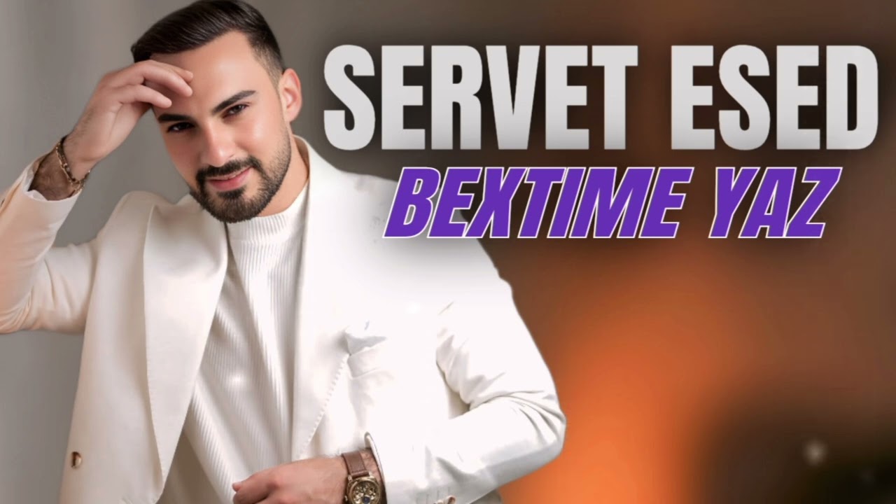 Servet Esed - Bextime Yaz 2026 Yaxin Ol Ciynime Yaslan ( Qocalim Menimle Yaslan )