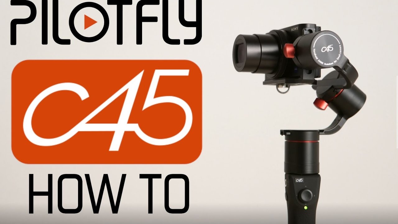 PILOTFLY - C45 - How To Tutorial - 3 Axis Gimbal for Premium Compact Cameras
