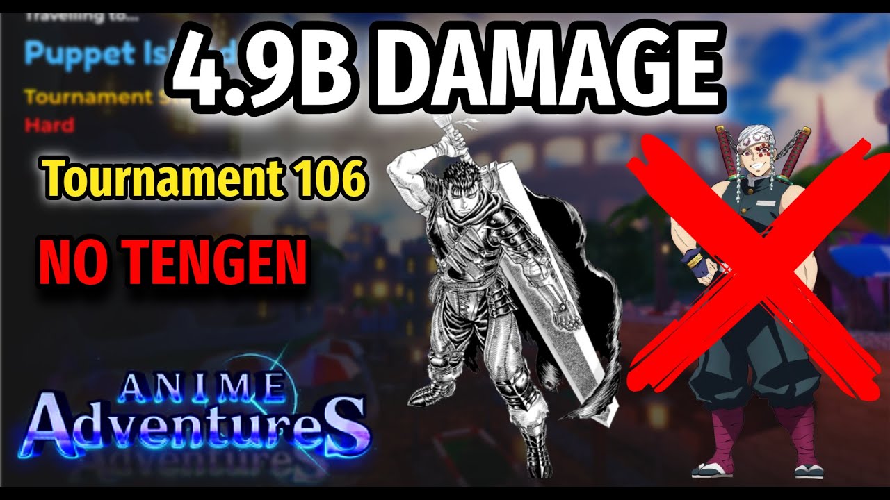 4.9B DAMAGE STRAT IN TOURNAMENT 106 (NO Tengen or 6 limit breaks)  | Anime Adventures