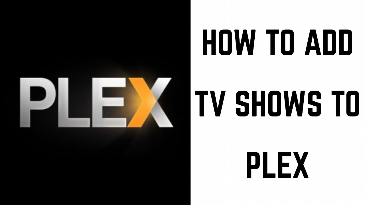 How to Add TV Shows to Plex