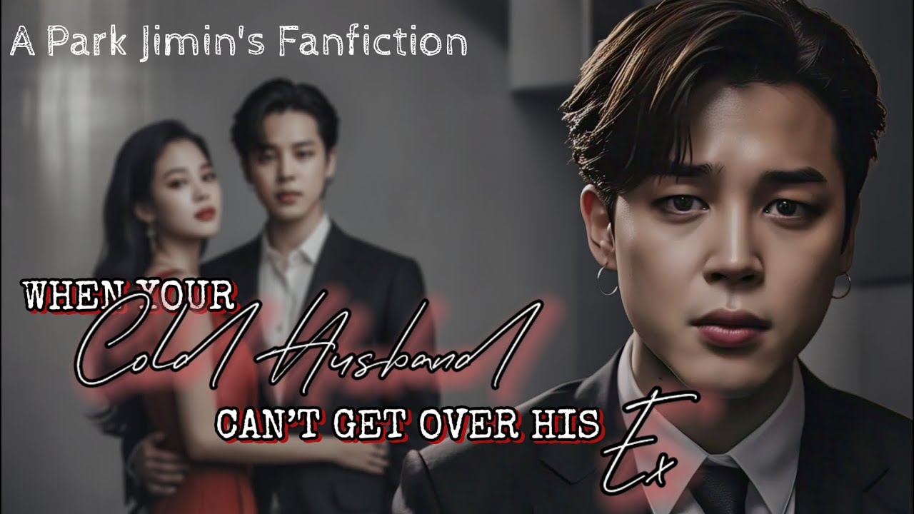 When your Cold Husband can't get over his Ex • Jimin ff (Oneshot)