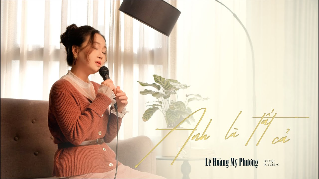 Anh Là Tất Cả – Lê Hoàng Mỹ Phương | “Ngày em bước vào đời, có tiếng chim ca hân hoan”