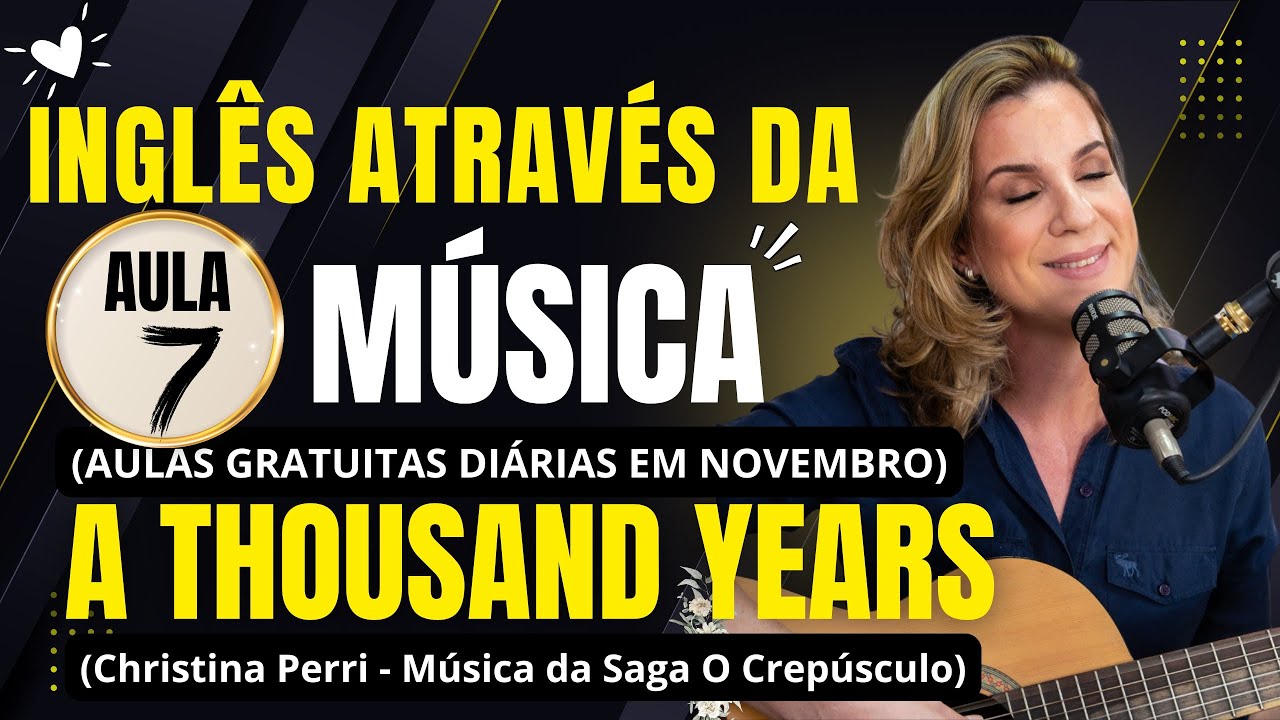 AULA 7 - A Thousand Years - Inglês Através da Música. Aulas diárias em Novembro