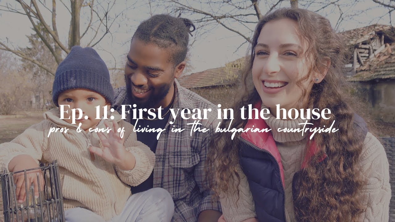 Our first year in the house | pros & cons of moving to the Bulgarian countryside