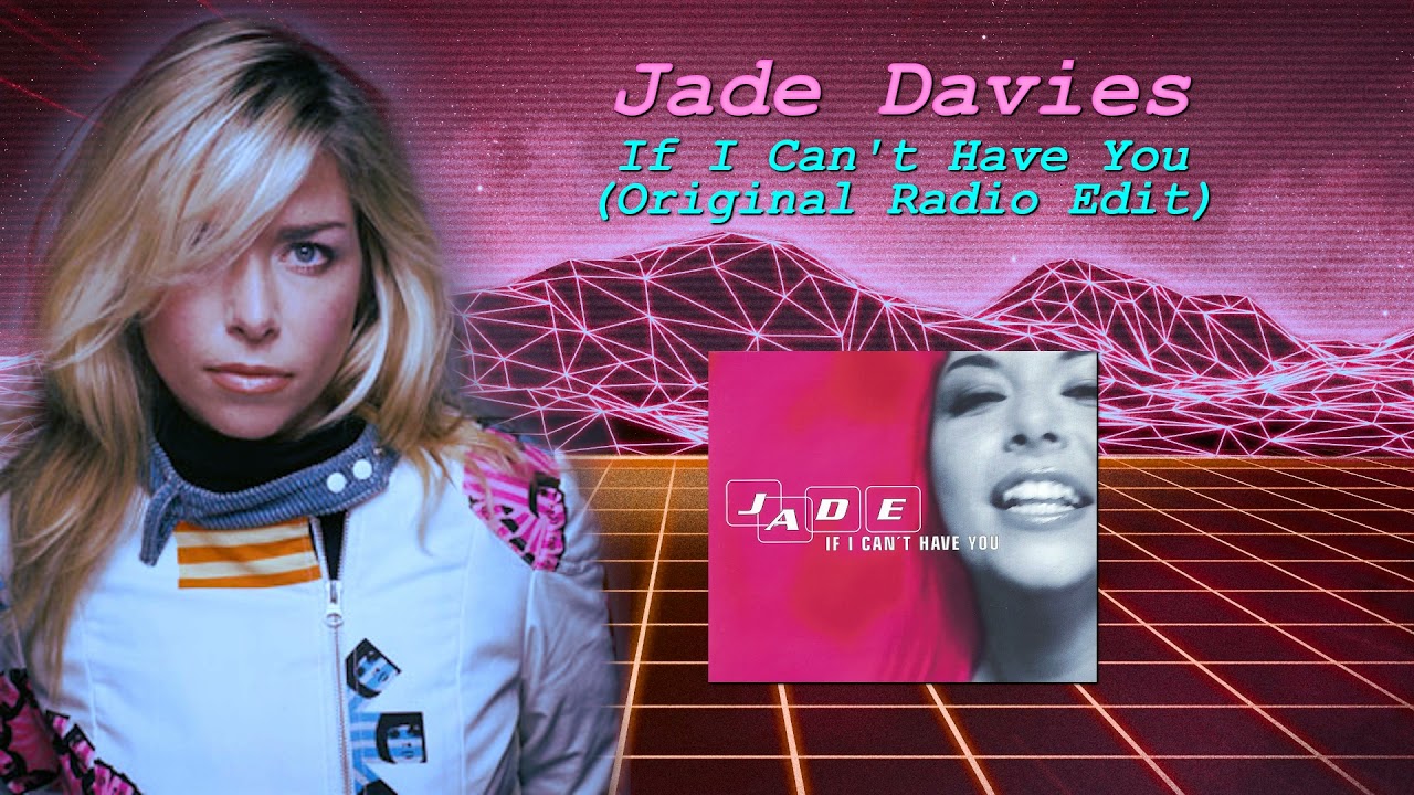 Jade Davies - If I Can't Have You (Original Radio Edit)