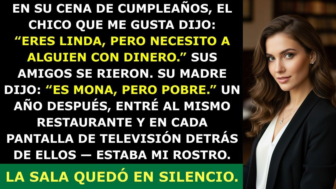 El Chico Que Me Gusta Me Rechazó en Su Cena de Cumpleaños por Ser Pobre Luego Me Vio en las Noticias