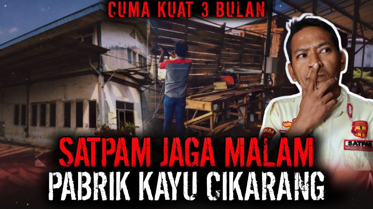 CUMA KUAT 3 BULAAN ?? SECURITY SHIFT MALAM PABRIK KAYU ANGKER !!