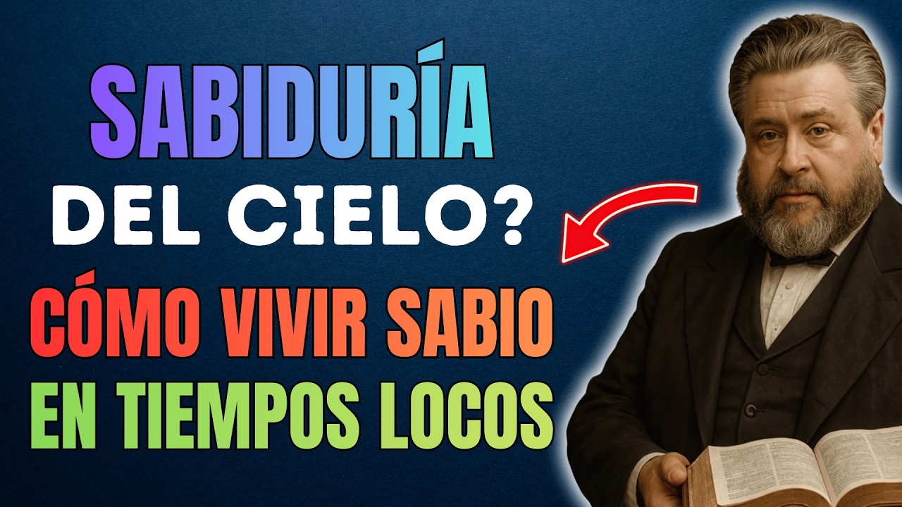 Así Aprenderás a Vivir Con Sabiduría del Cielo en Un Mundo Insensato | Charles Spurgeon