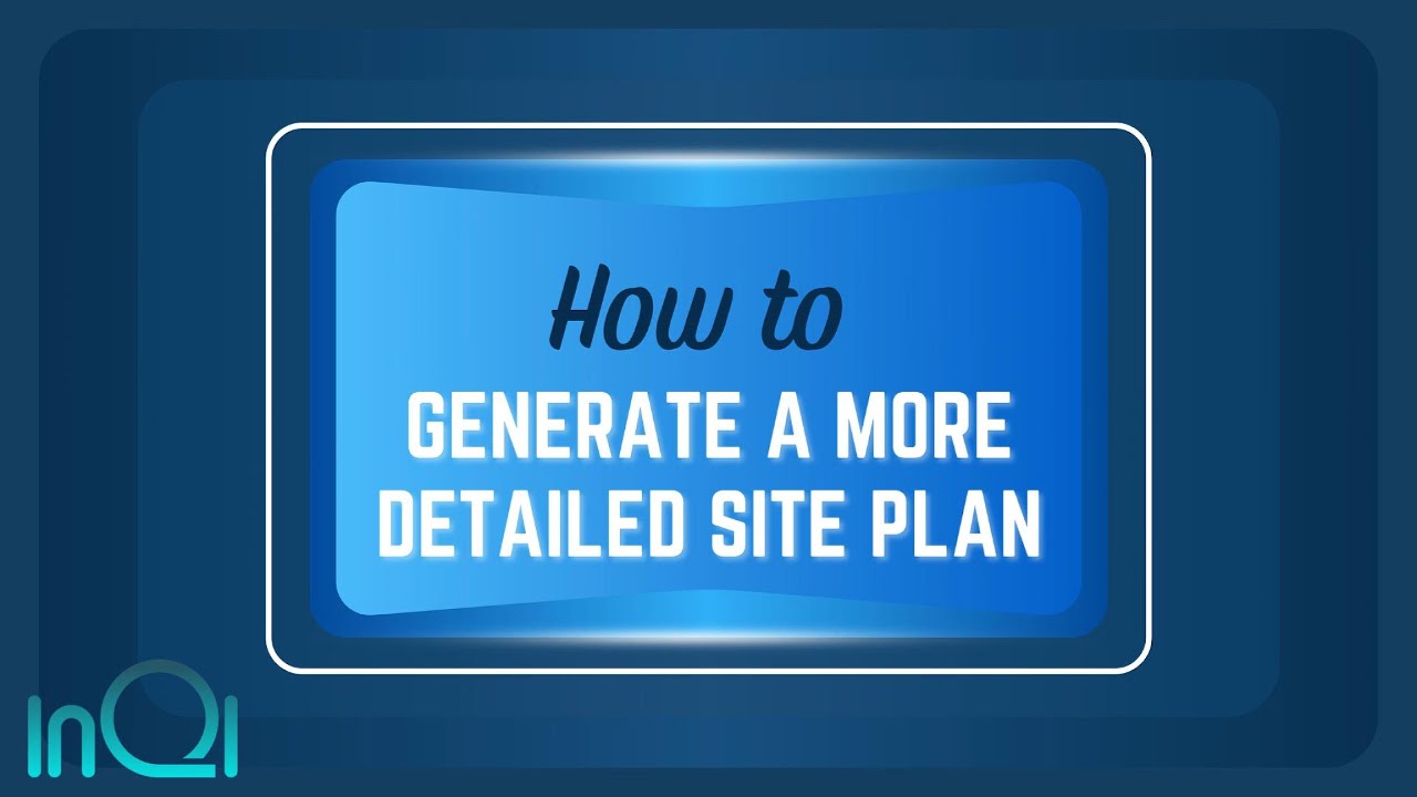 5. How to Generate a More Detailed Site Plan | InQI