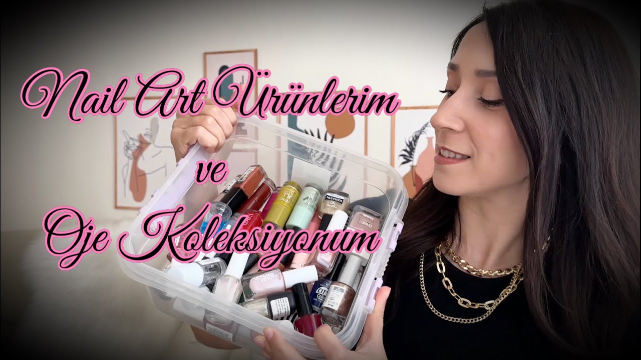NAİL ART ÜRÜNLERİM VE OJE KOLEKSİYONUM