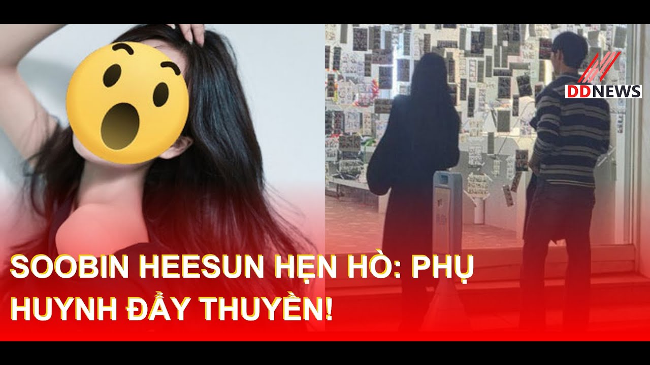 Soobin Heesun Hẹn Hò: Phụ Huynh Đẩy Thuyền! | DDN tổng hợp #Soobin