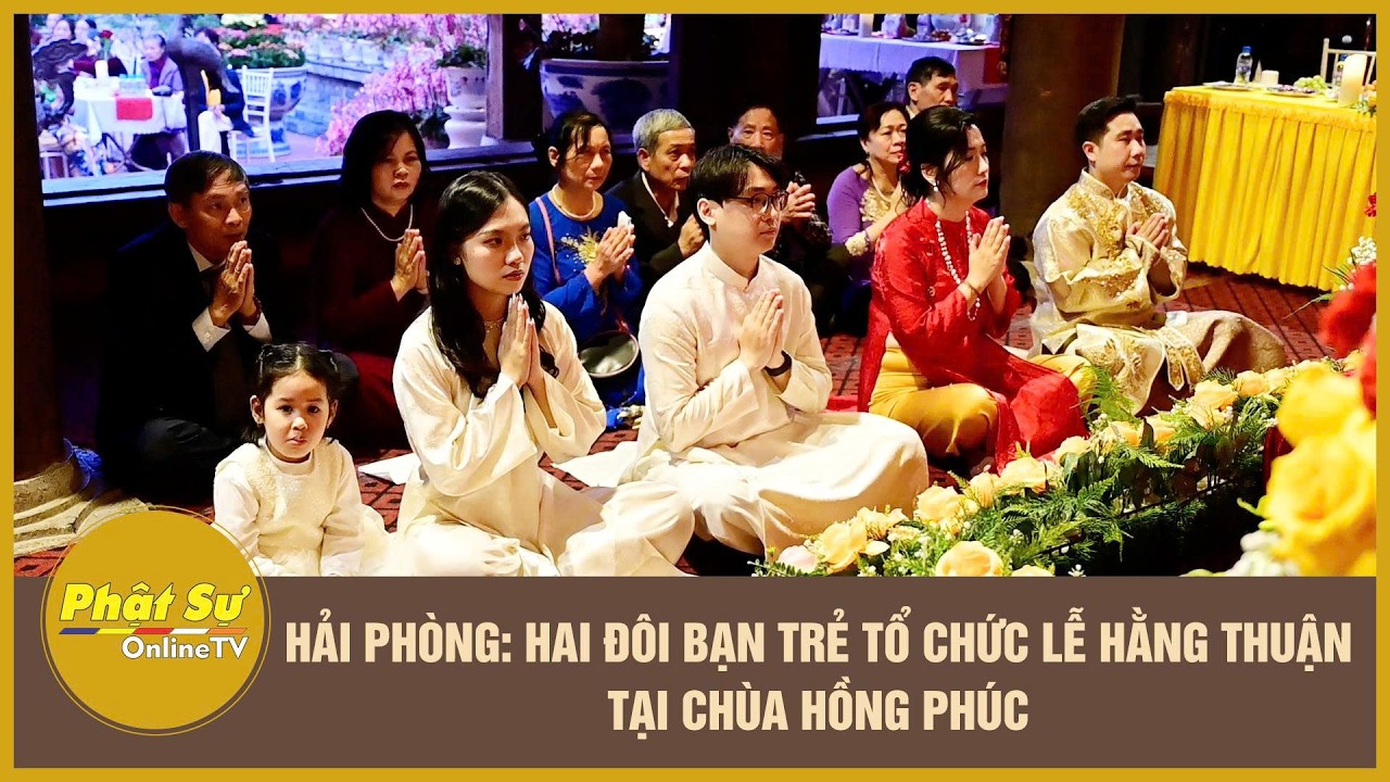 Hải Phòng: Hai đôi bạn trẻ tổ chức lễ Hằng thuận tại chùa Hồng Phúc