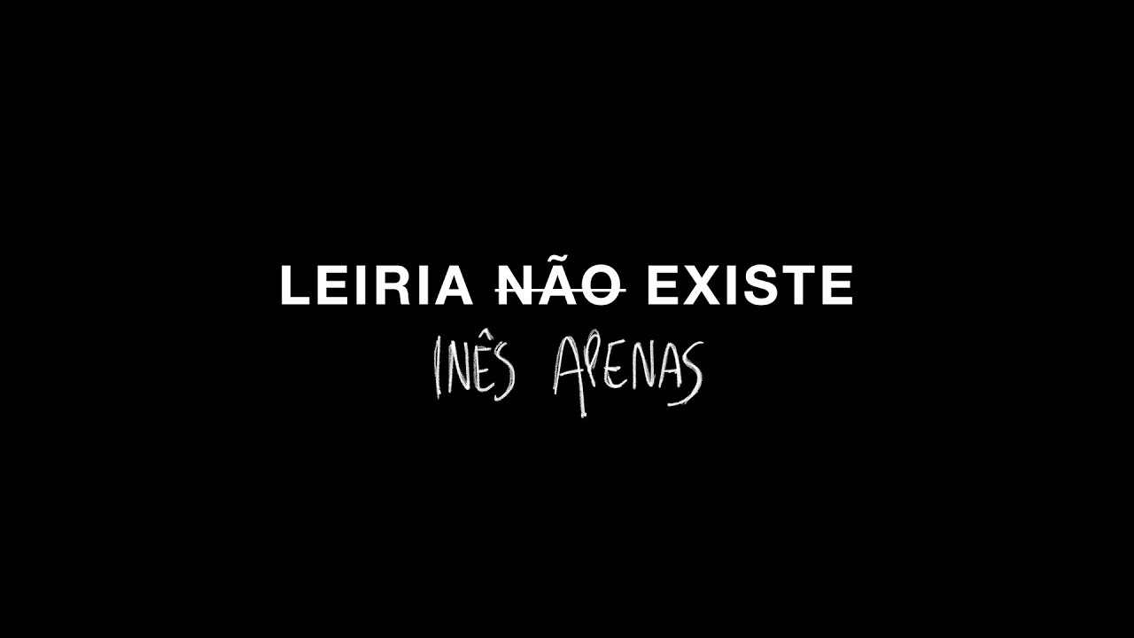 INÊS APENAS - LEIRIA NÃO EXISTE