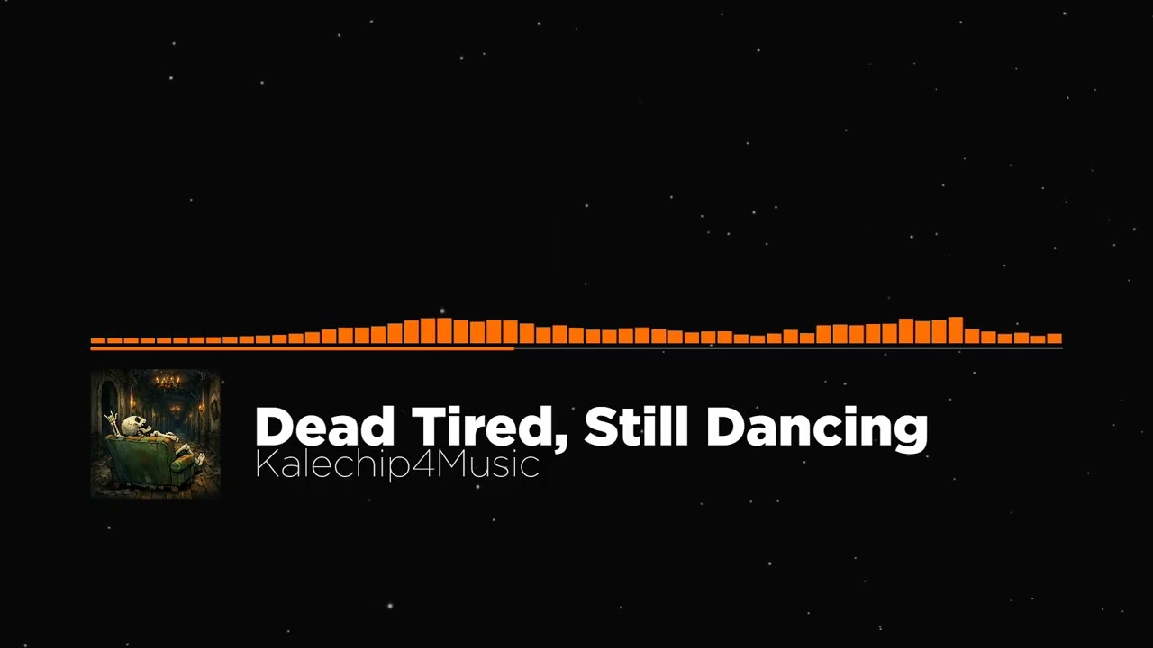 Dead Tired, Still Dancing - Kalechip4Music