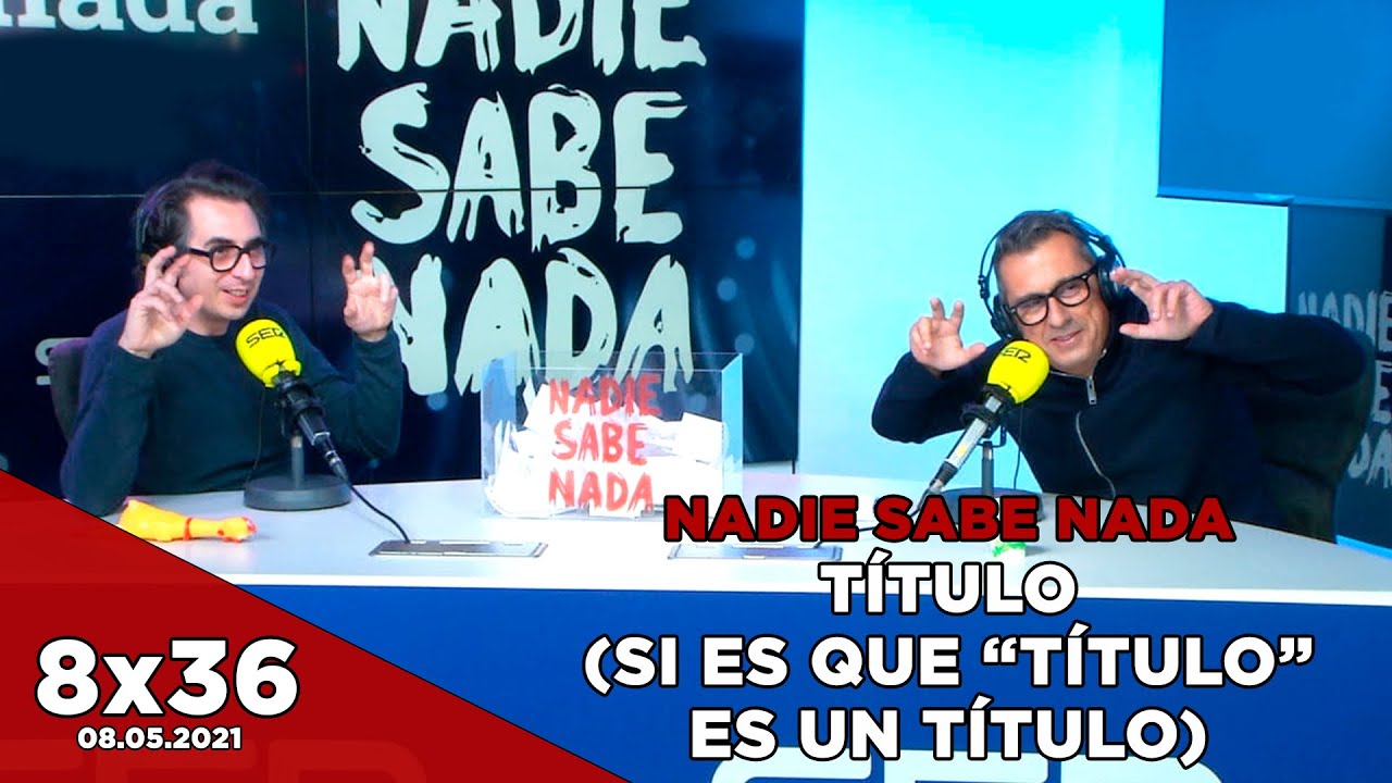 NADIE SABE NADA 8x36 | Título (Si es que 