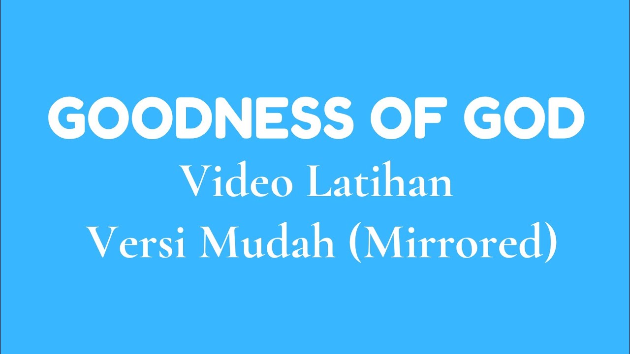 Goodness of God (versi mudahnya/ uda mirror)